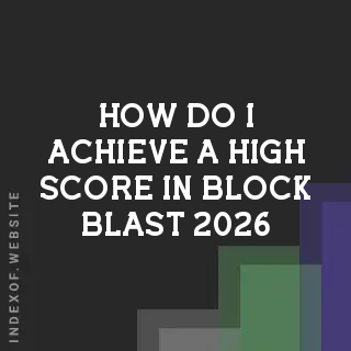 How do I achieve a high score in Block Blast 2026? Banners
