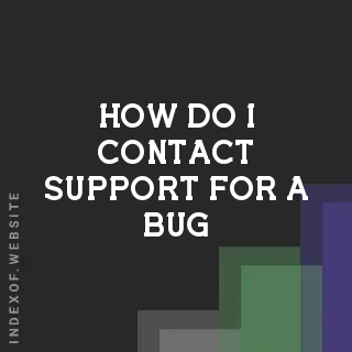 How do I contact support for a bug? Banners